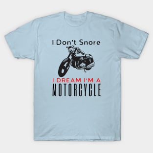 I Don't Snore I Dream I'm A Motorcycle T-Shirt